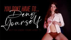 You Don't Have To Deny Yourself