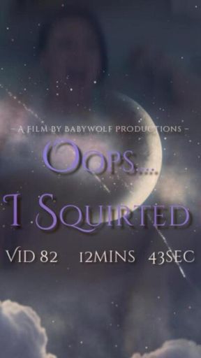 Vid82 – Oops… I Squirted